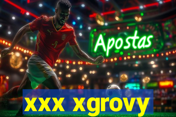 xxx xgrovy